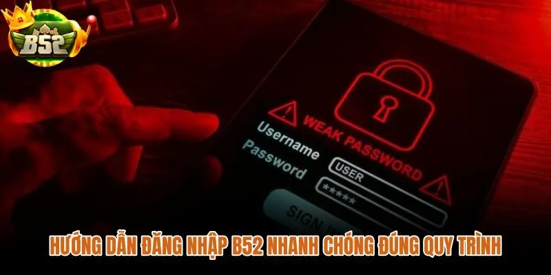 Quy trình đăng nhập B52 đúng bước trên trình duyệt và điện thoại