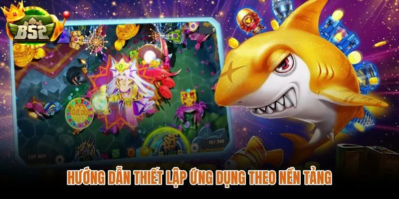 Hướng dẫn tải game bắn cá B52 đúng nhánh Android và iOS