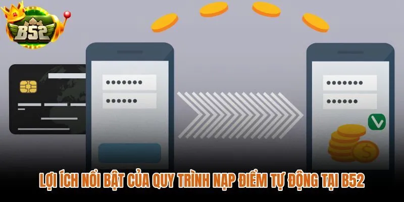 Quy trình nạp tiền tự động tại B52 và ưu thế ghi nhận nhanh