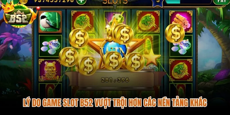 Game slot đổi thưởng B52 nổi bật nhờ giao diện rõ và kho trò chơi rộng