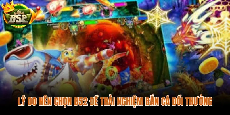 Bắn cá đổi thưởng trên B52 với hệ thống phòng và mức xu rõ ràng