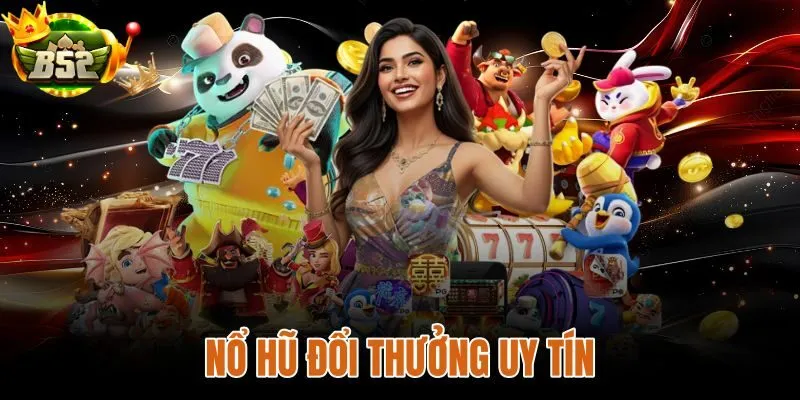 Nổ Hũ Đổi Thưởng Uy