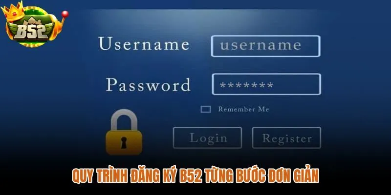 Đăng ký B52 theo thứ tự rõ ràng từng bước