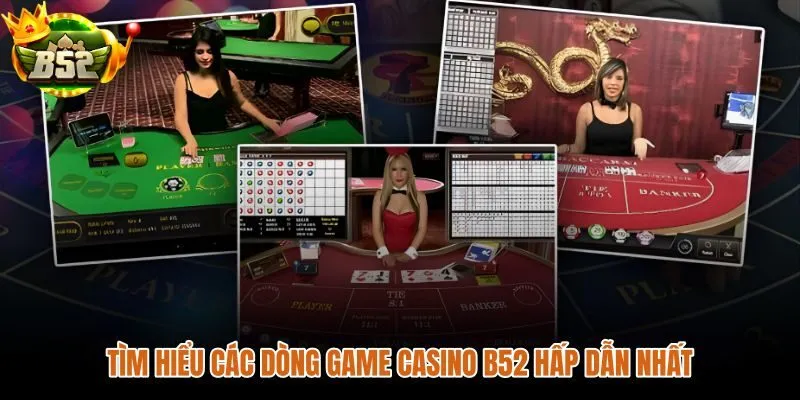 Dòng game casino B52 từ sảnh live đến máy xèng sôi động