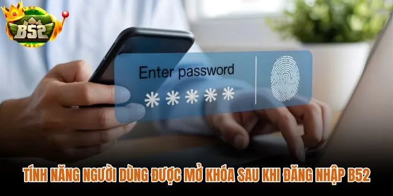 Tính năng cá nhân được mở khóa sau khi đăng nhập B52 xác thực xong