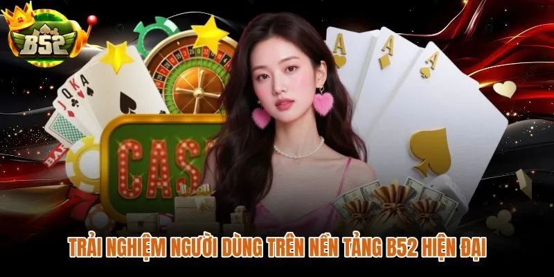 Giao diện B52 hiện đại tối ưu tốc độ tải và thao tác di động